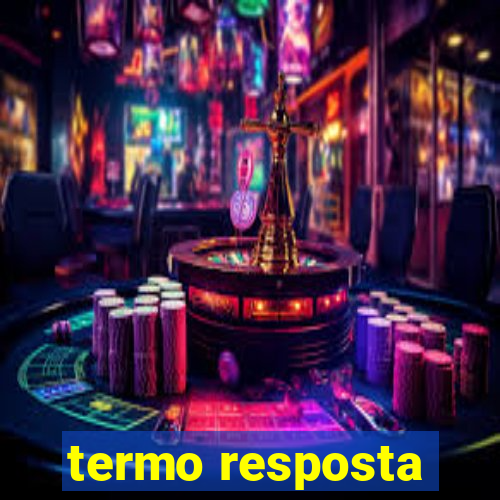 termo resposta